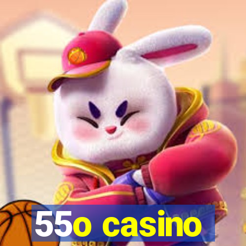 55o casino